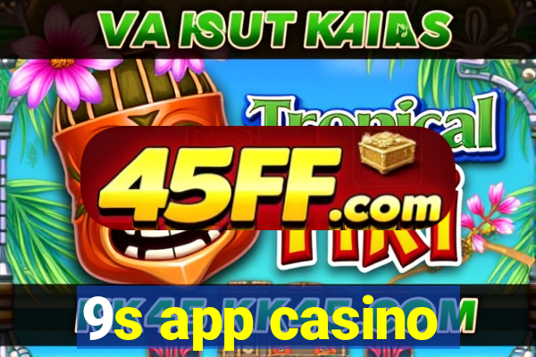 9s app casino